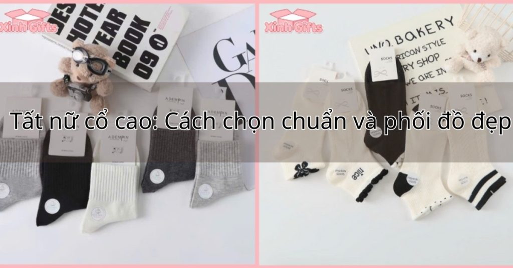 Tất nữ cổ cao: Cách chọn chuẩn và phối đồ đẹp